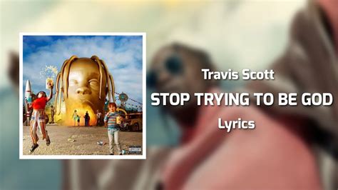 stop trying to be god lyrics|stop trying to be god travis scott.